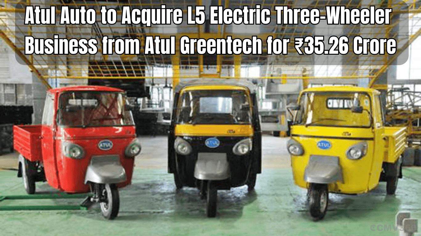 Atul Auto to Acquire L5 Electric Three-Wheeler Business from Atul Greentech for ₹35.26 Crore Atul Auto to Acquire L5 Electric Three-Wheeler Business from Atul Greentech for ₹35.26 Crore