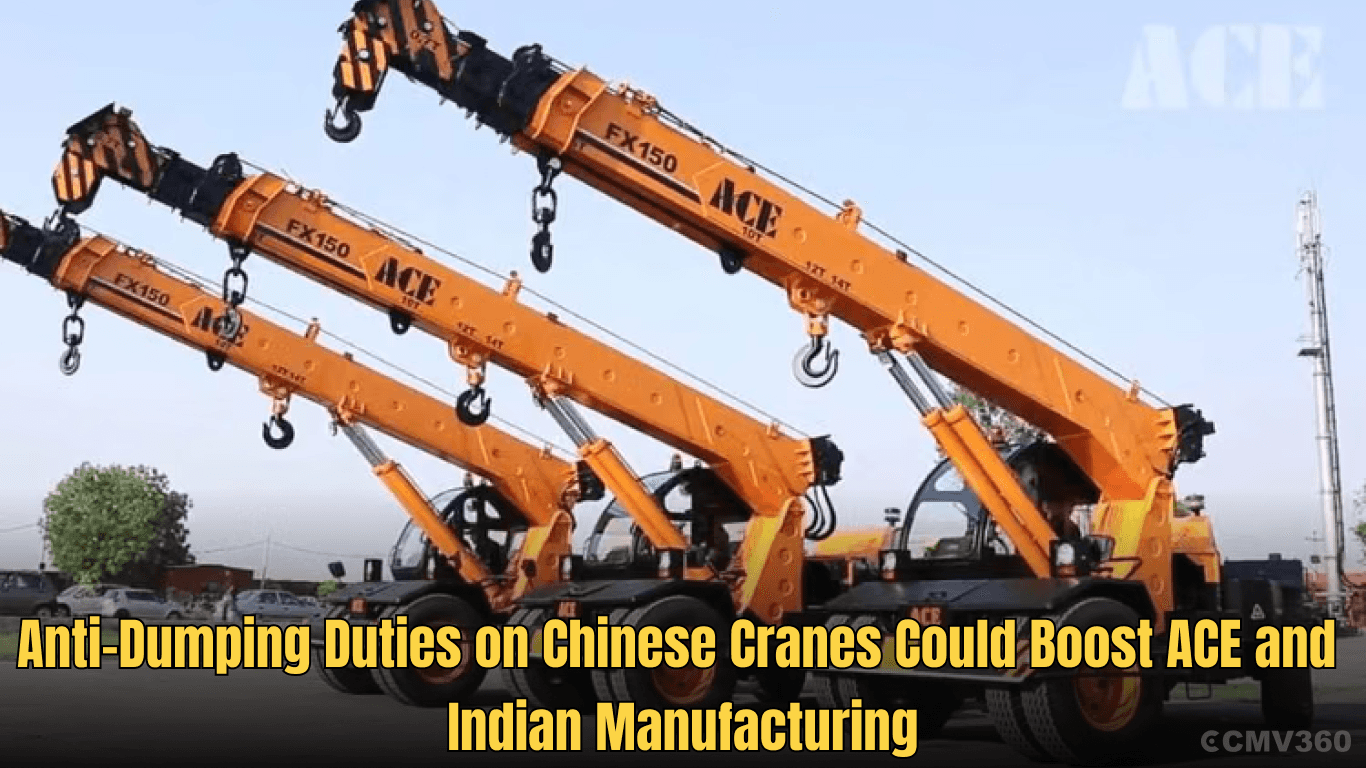Anti-Dumping Duties on Chinese Cranes Could Boost ACE and Indian Manufacturing Anti-Dumping Duties on Chinese Cranes Could Boost ACE and Indian Manufacturing