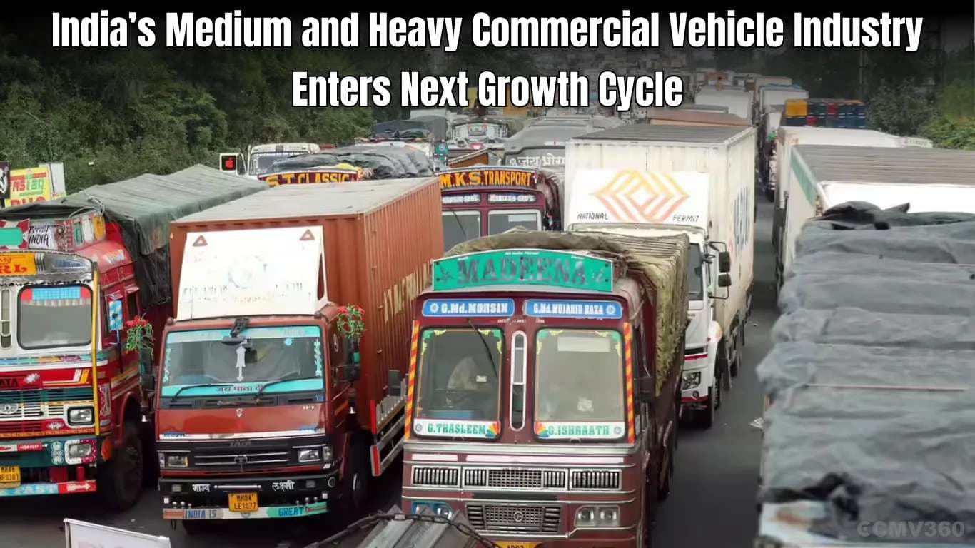 India’s Medium and Heavy Commercial Vehicle Industry Enters Next Growth Cycle India M&HCV Industry Set for Next Upcycle with Strong Growth Outlook