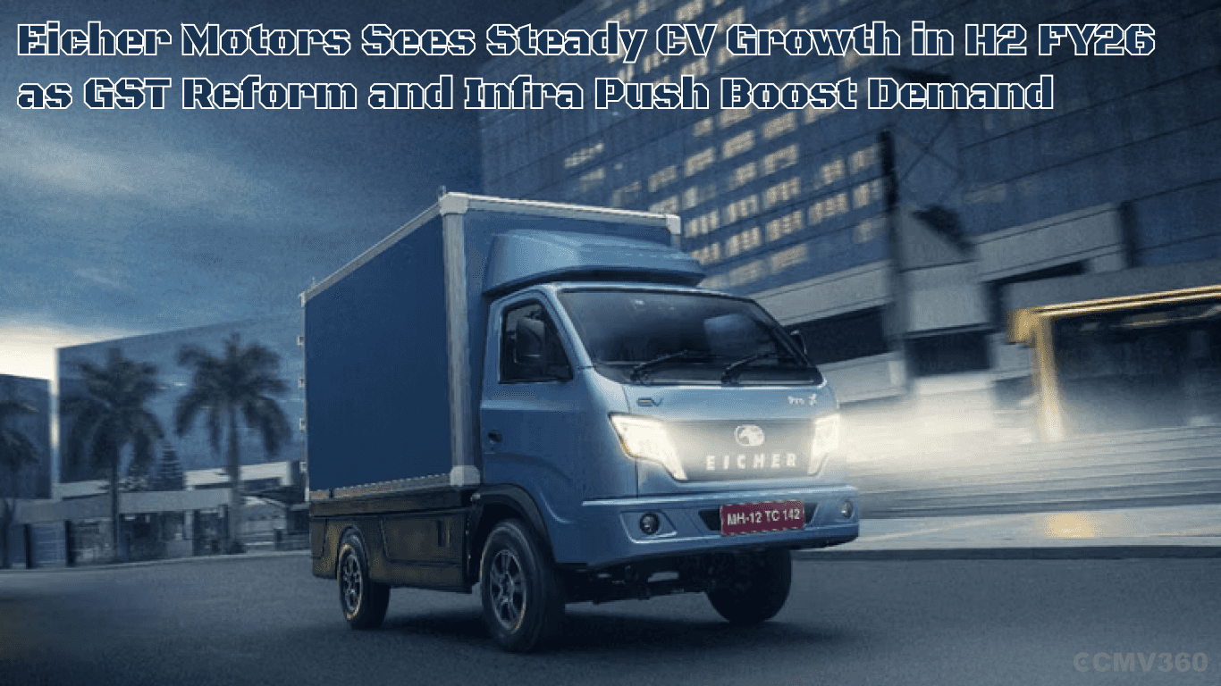 Eicher Motors Sees Steady CV Growth in H2 FY26 as GST Reform and Infra Push Boost Demand Eicher Motors Sees Steady CV Growth Ahead in FY26 H2