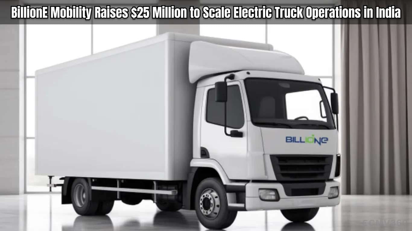 BillionE Mobility Raises $25 Million to Scale Electric Truck Operations in India BillionE Mobility Raises $25 Million to Scale Electric Truck Operations in India