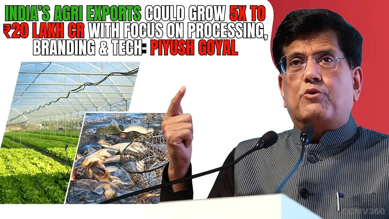 India’s Agri Exports Could Grow 5X to ₹20 Lakh Cr with Focus on Processing, Branding & Tech: Piyush Goyal India Eyes â¹20 Lakh Cr Agri Export Boost Piyush Goyal.webp